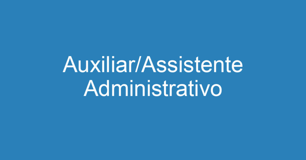 Auxiliar/Assistente Administrativo 1