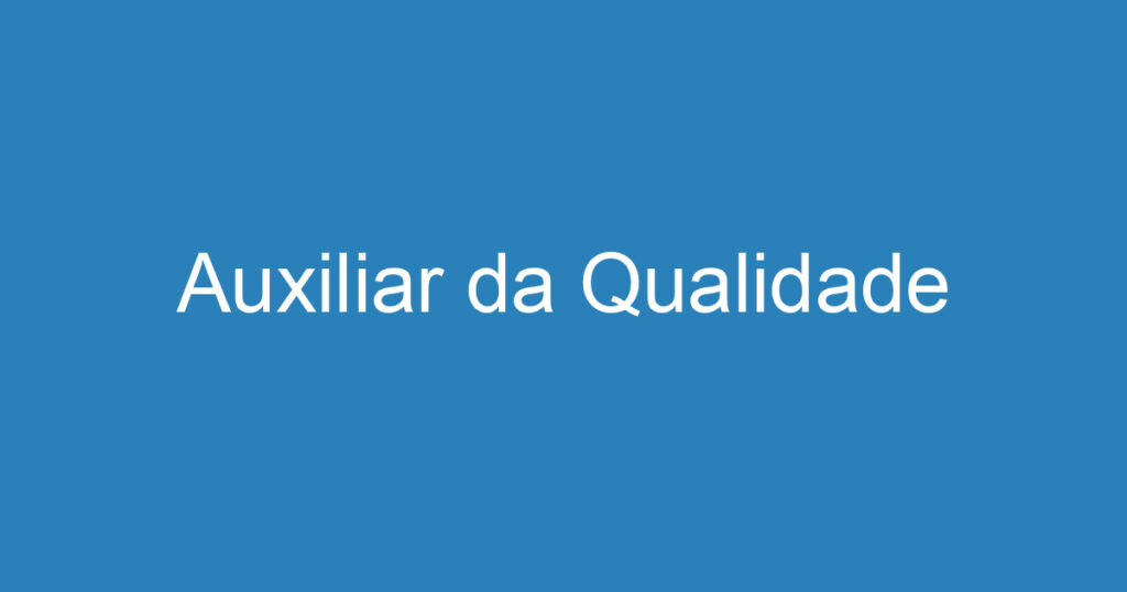 Auxiliar da Qualidade 1