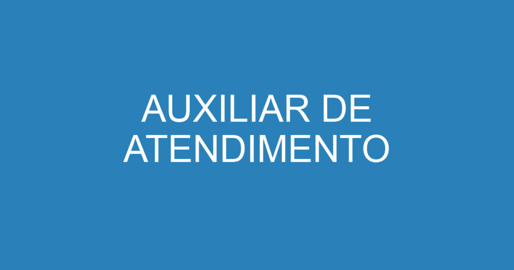 AUXILIAR DE ATENDIMENTO 1