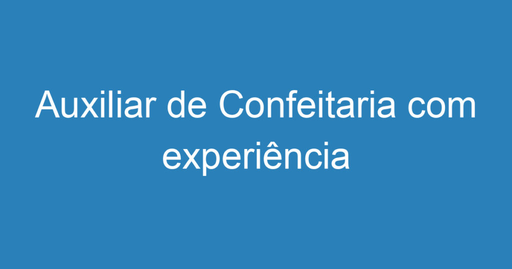 Auxiliar de Confeitaria com experiência 1