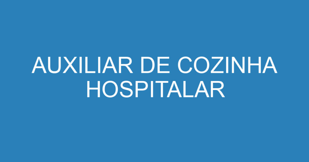 AUXILIAR DE COZINHA HOSPITALAR 1