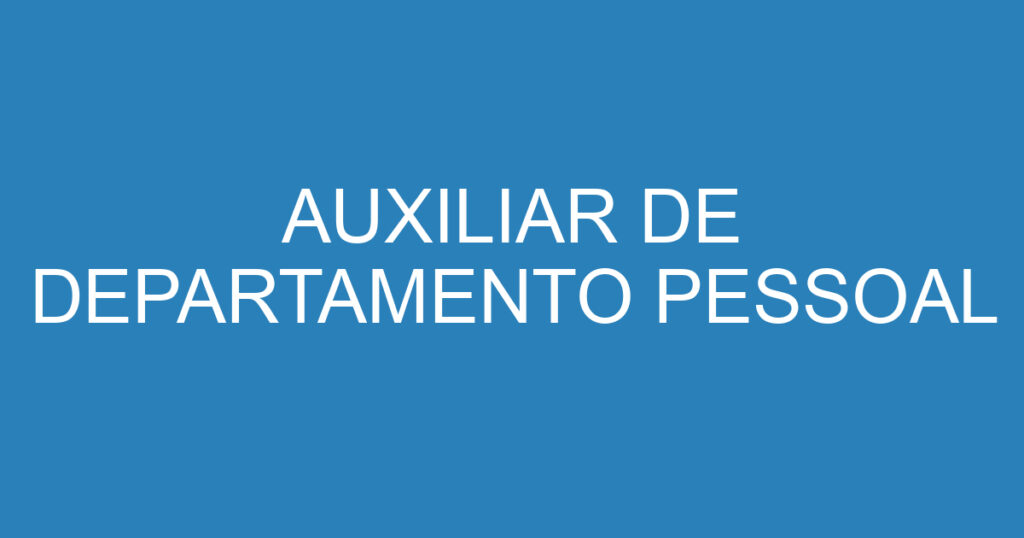 AUXILIAR DE DEPARTAMENTO PESSOAL 1