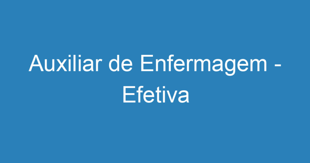 Auxiliar de Enfermagem - Efetiva 1