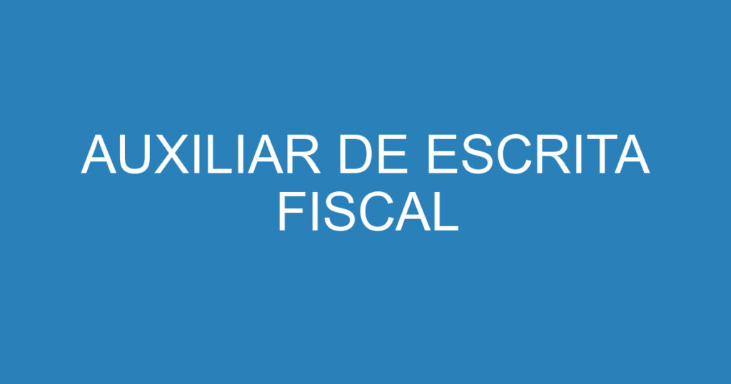 AUXILIAR DE ESCRITA FISCAL 1