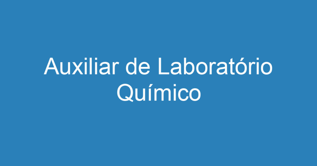 Auxiliar de Laboratório Químico 1