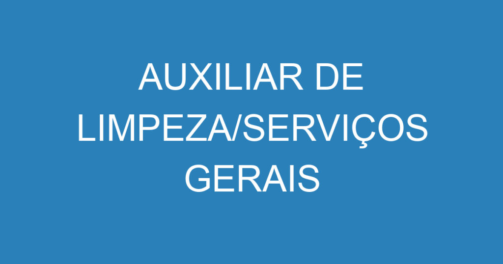 AUXILIAR DE LIMPEZA/SERVIÇOS GERAIS 1