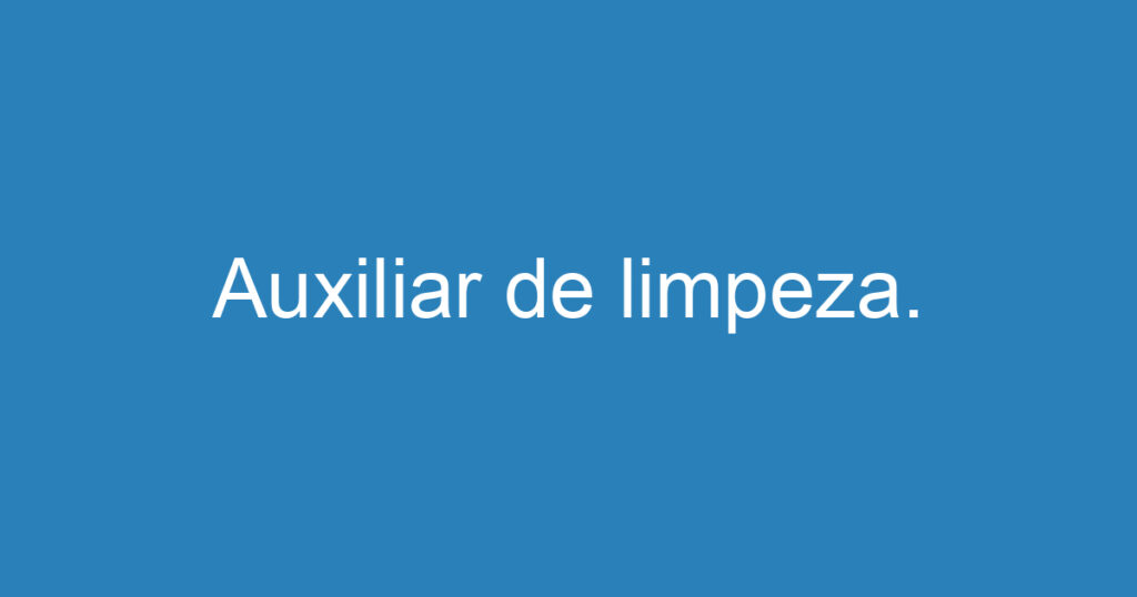 Auxiliar de limpeza. 1