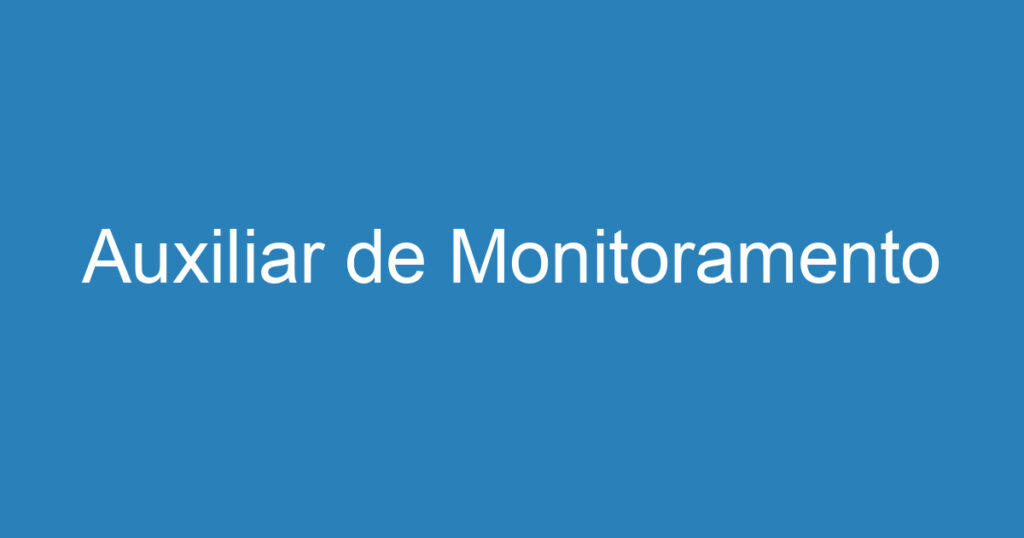 Auxiliar de Monitoramento 1