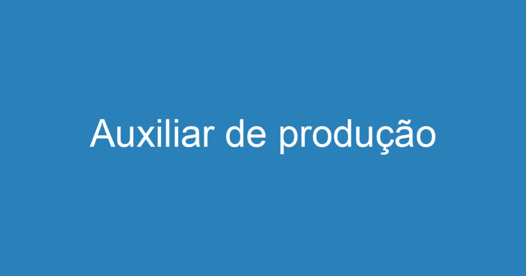 Auxiliar de produção 1