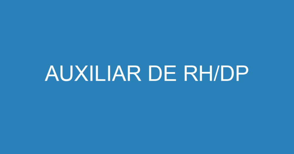 AUXILIAR DE RH/DP 1