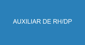 AUXILIAR DE RH/DP 6