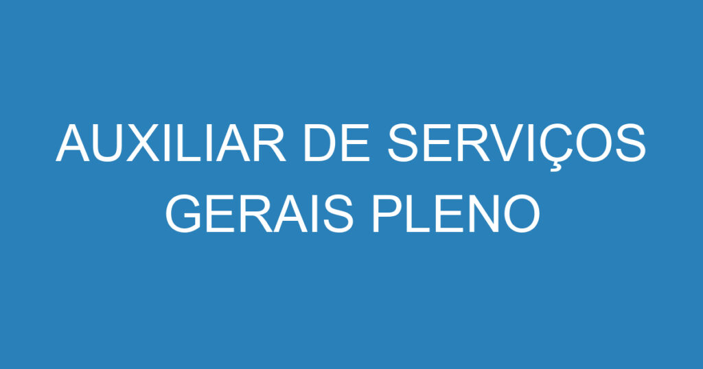 AUXILIAR DE SERVIÇOS GERAIS PLENO 1