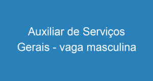 Auxiliar de Serviços Gerais - vaga masculina 15