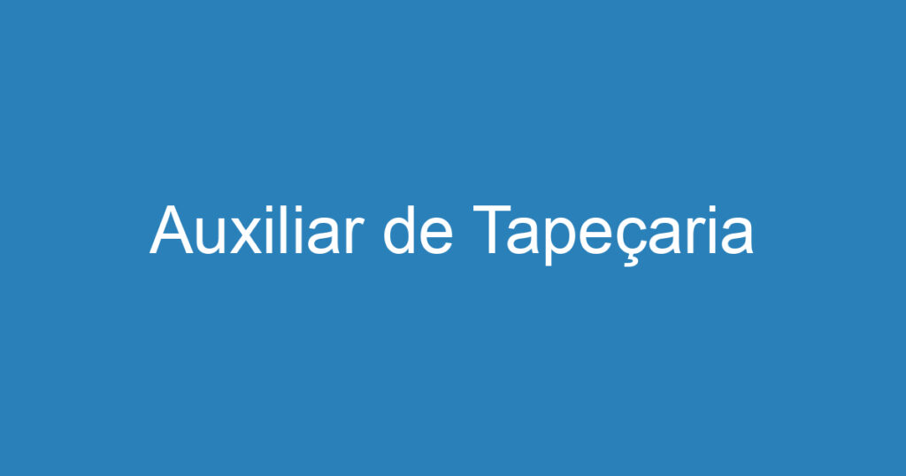 Auxiliar de Tapeçaria 1