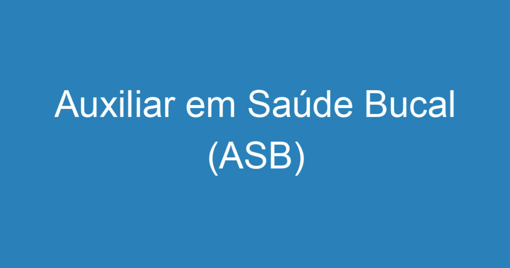 Auxiliar em Saúde Bucal (ASB) 1