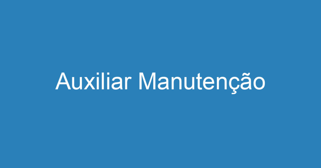 Auxiliar Manutenção 1