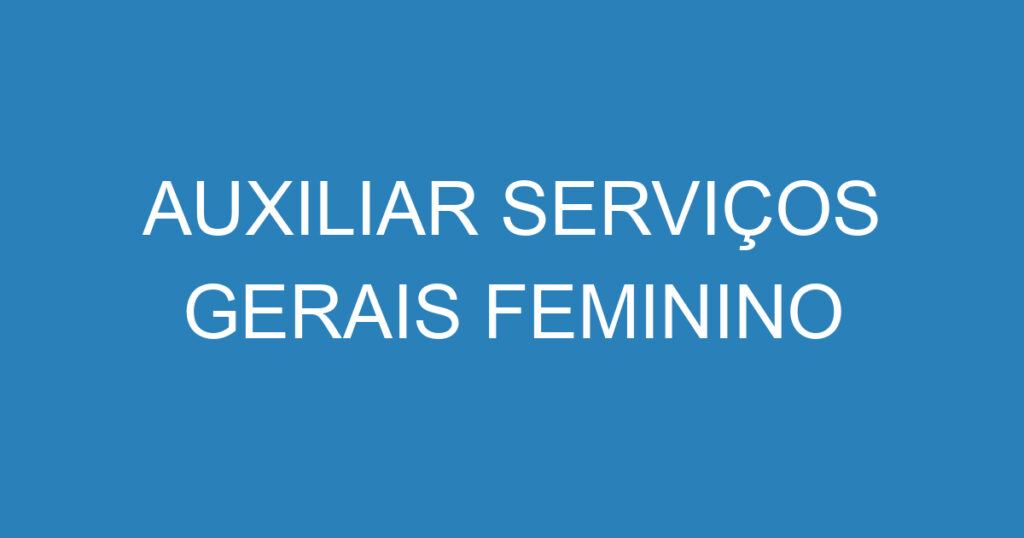 AUXILIAR SERVIÇOS GERAIS FEMININO 1