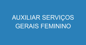 AUXILIAR SERVIÇOS GERAIS FEMININO 2