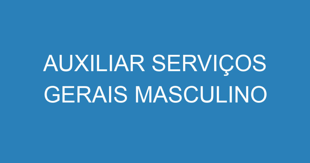 AUXILIAR SERVIÇOS GERAIS MASCULINO 1