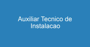 Auxiliar Tecnico de Instalacao 14