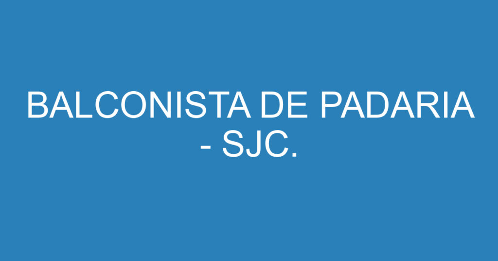 BALCONISTA DE PADARIA - SJC. 1