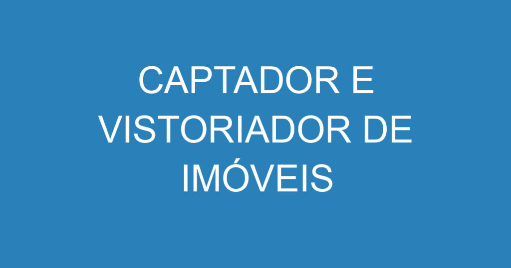 CAPTADOR E VISTORIADOR DE IMÓVEIS 1