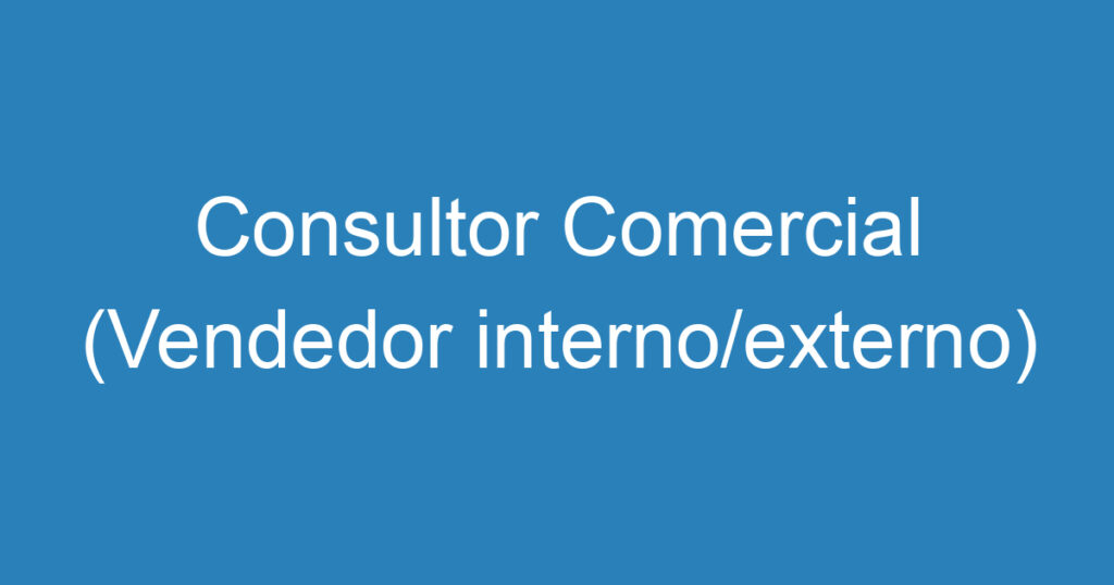 Consultor Comercial (Vendedor interno/externo) 1