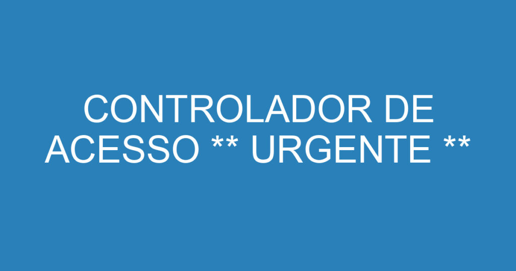 CONTROLADOR DE ACESSO ** URGENTE ** 1