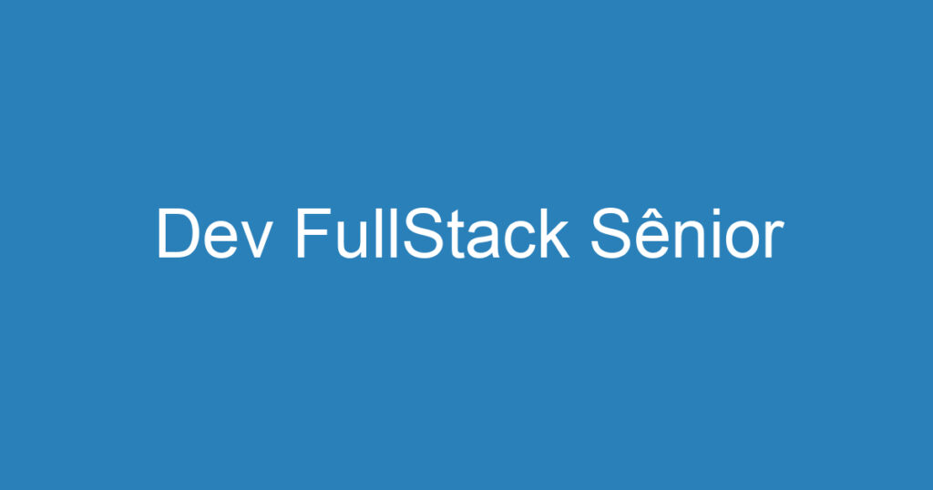 Dev FullStack Sênior 1