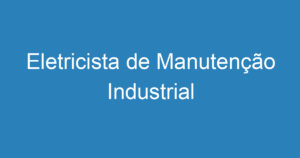 Eletricista de Manutenção Industrial 4