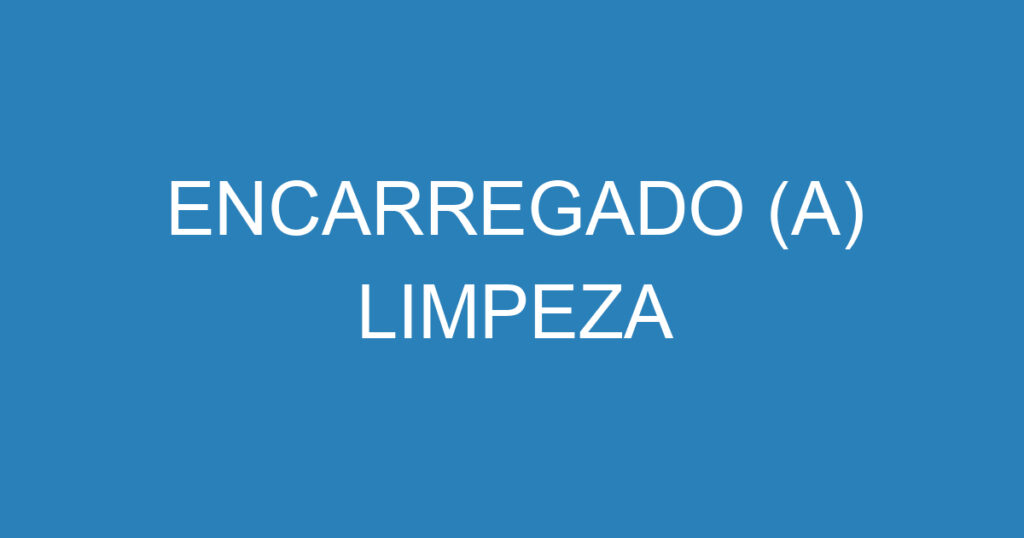 ENCARREGADO (A) LIMPEZA 1