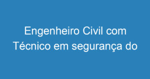 Engenheiro Civil com Técnico em segurança do trabalho 10