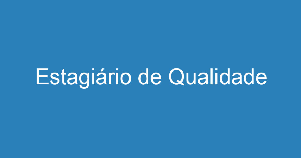 Estagiário de Qualidade 1