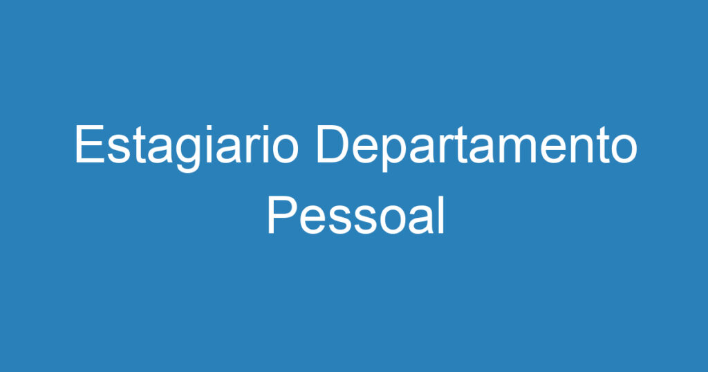 Estagiario Departamento Pessoal 1