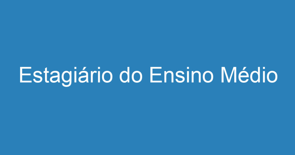 Estagiário do Ensino Médio 1