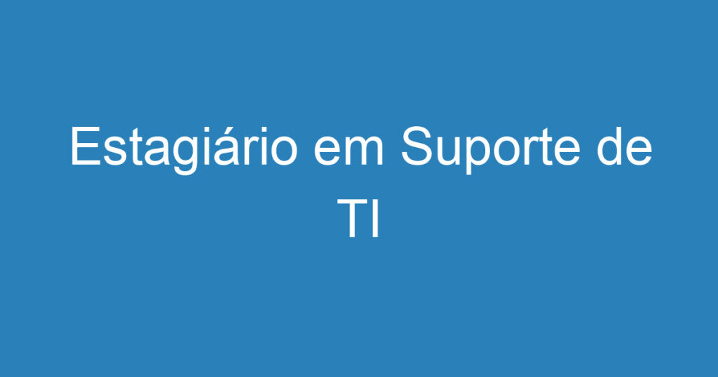 Estagiário em Suporte de TI 1