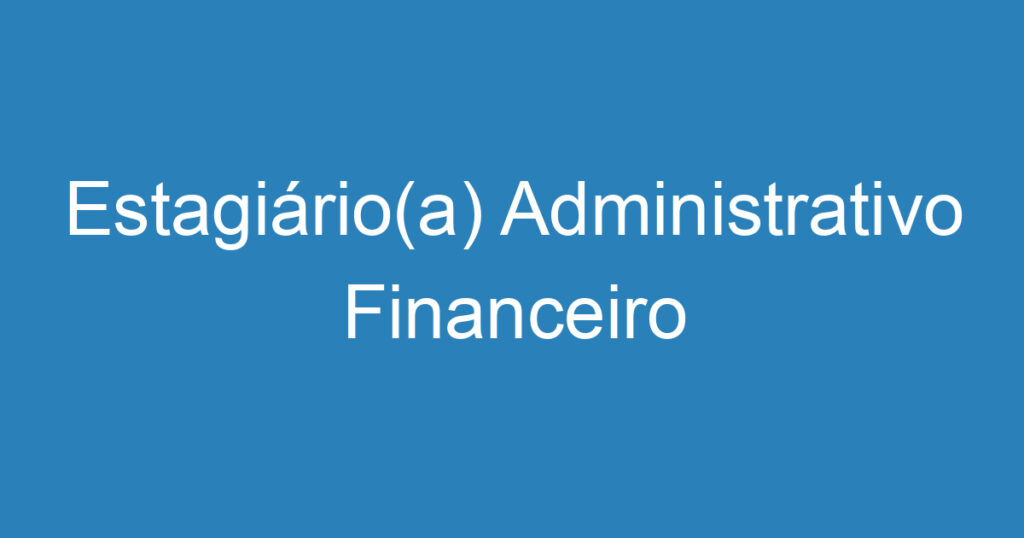 Estagiário(a) Administrativo Financeiro 1