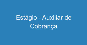 Estágio - Auxiliar de Cobrança 8