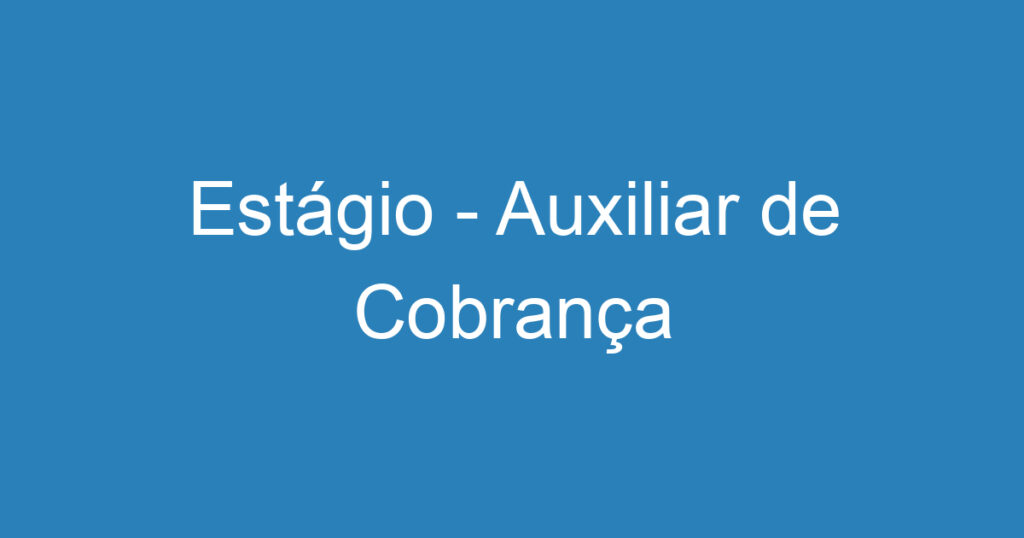 Estágio - Auxiliar de Cobrança 1