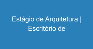 Estágio de Arquitetura | Escritório de Arquitetura ALMA | São José dos Campos 14