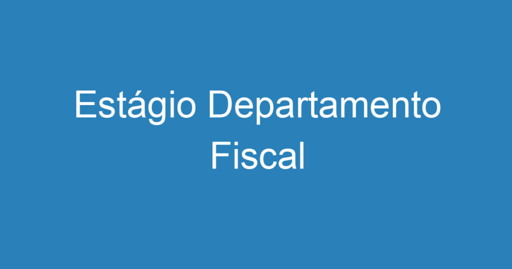 Estágio Departamento Fiscal 1