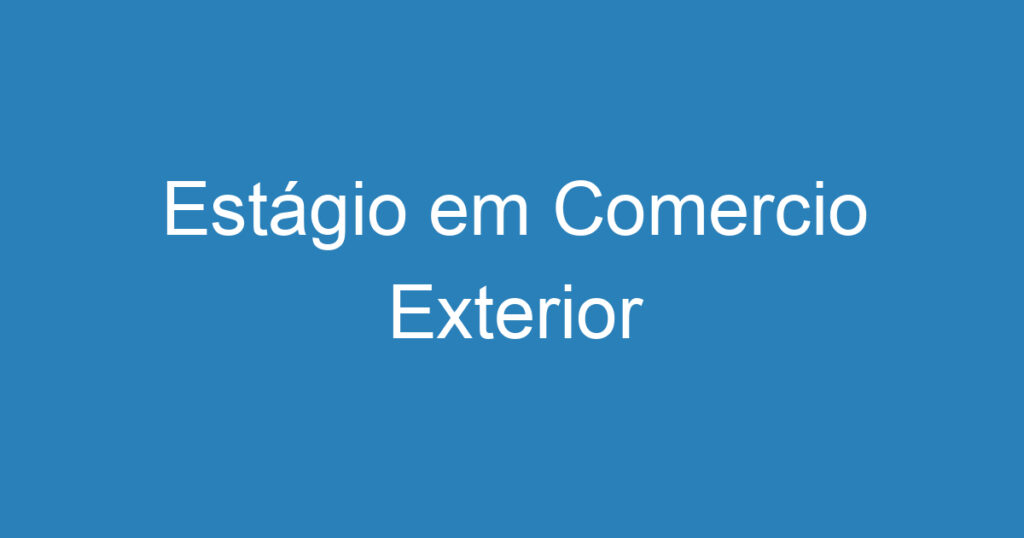 Estágio em Comercio Exterior 1