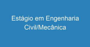 Estágio em Engenharia Civil/Mecânica 10