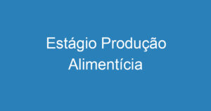 Estágio Produção Alimentícia 5