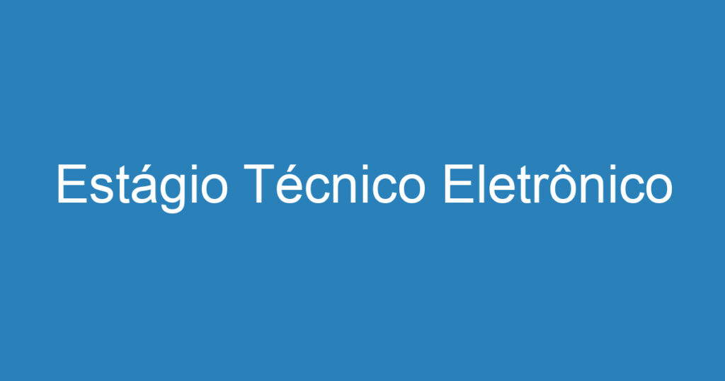 Estágio Técnico Eletrônico 1