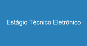 Estágio Técnico Eletrônico 5