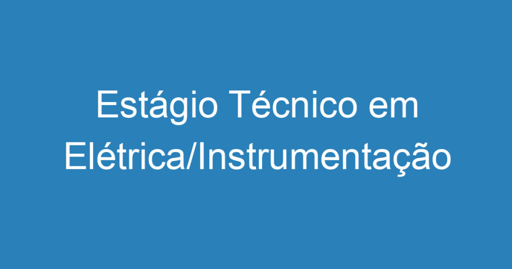 Estágio Técnico em Elétrica/Instrumentação 1