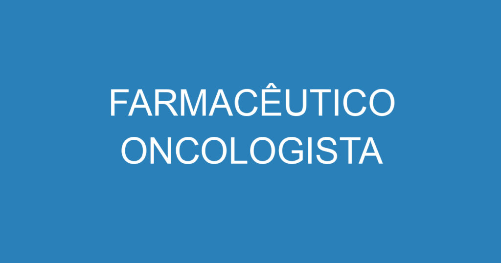 FARMACÊUTICO ONCOLOGISTA 1