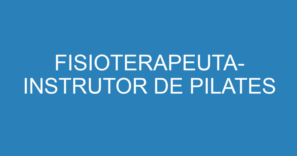 FISIOTERAPEUTA- INSTRUTOR DE PILATES 1