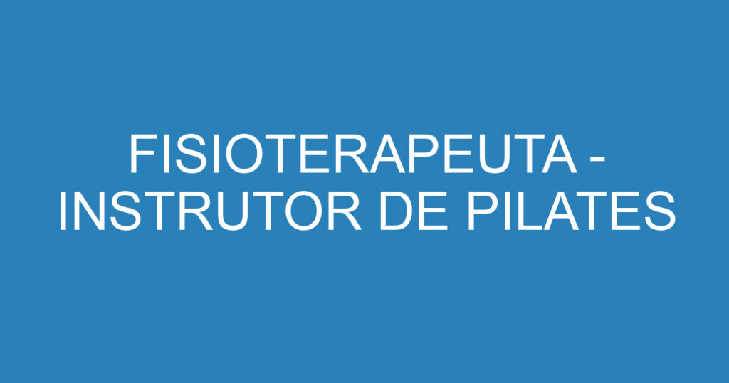 FISIOTERAPEUTA - INSTRUTOR DE PILATES 1